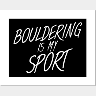 Bouldering is my sport Posters and Art